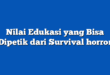 Nilai Edukasi yang Bisa Dipetik dari Survival horror