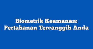 Biometrik Keamanan: Pertahanan Tercanggih Anda