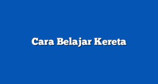 Cara Belajar Kereta