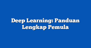 Deep Learning: Panduan Lengkap Pemula