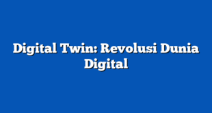 Digital Twin: Revolusi Dunia Digital