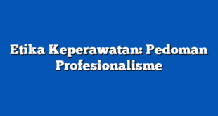 Etika Keperawatan: Pedoman Profesionalisme