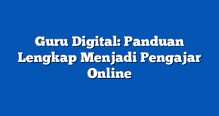 Guru Digital: Panduan Lengkap Menjadi Pengajar Online