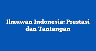 Ilmuwan Indonesia: Prestasi dan Tantangan