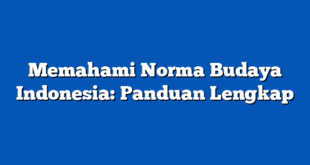 Memahami Norma Budaya Indonesia: Panduan Lengkap