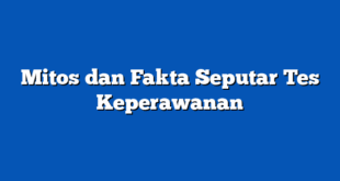 Mitos dan Fakta Seputar Tes Keperawanan