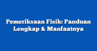 Pemeriksaan Fisik: Panduan Lengkap & Manfaatnya