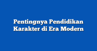 Pentingnya Pendidikan Karakter di Era Modern