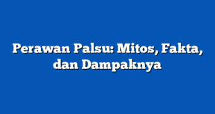 Perawan Palsu: Mitos, Fakta, dan Dampaknya