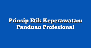 Prinsip Etik Keperawatan: Panduan Profesional