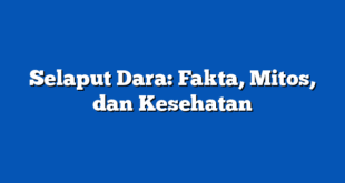 Selaput Dara: Fakta, Mitos, dan Kesehatan