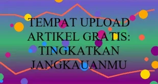 Tempat Upload Artikel Gratis Tingkatkan