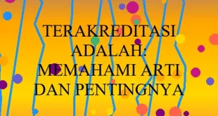 Terakreditasi Adalah Memahami Arti Dan