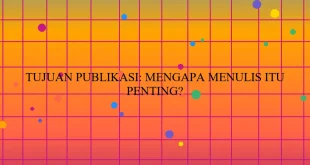 Tujuan Publikasi Mengapa Menulis Itu