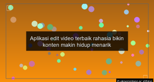 Aplikasi edit video terbaik rahasia bikin konten makin hidup menarik
