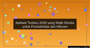Aplikasi Terbaru 2026 yang Wajib Dicoba untuk Produktivitas dan Hiburan