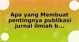 Apa yang Membuat pentingnya publikasi jurnal ilmiah bagi dosen dan peneliti Spesial?